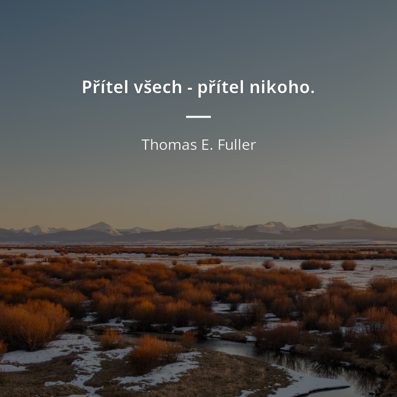 Thomas E. Fuller citát: „Přítel všech - přítel nikoho.“